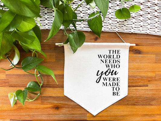 “The World Needs Who You Were Made to Be” Hanging Canvas Banner