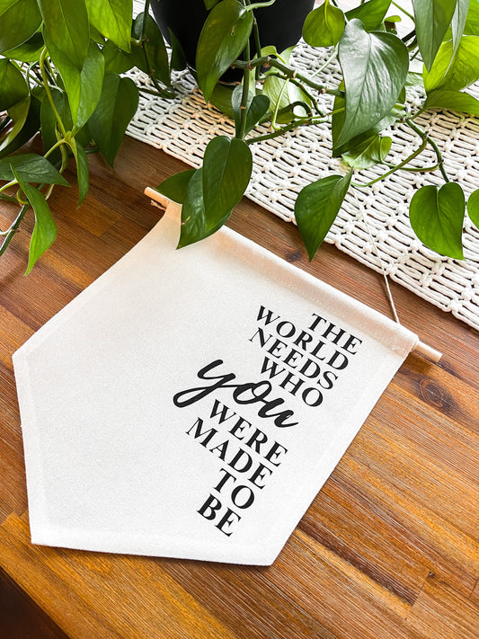 “The World Needs Who You Were Made to Be” Hanging Canvas Banner